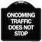 Signmission Oncoming Traffic Does Not Stop Heavy-Gauge Aluminum Architectural Sign, 18" x 18", BW-1818-24373 A-DES-BW-1818-24373 - alternate 1